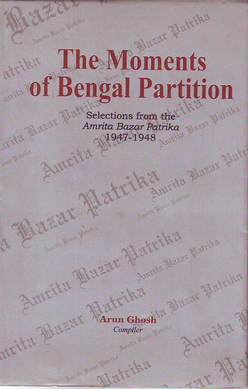 The Moments of Bengal Partition : Selections from the Amrita Bazar Patrika 1947-1948