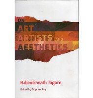 Rabindranath Tagore-On Art Artists and Aesthetics