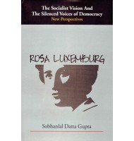 The Socialist Vision And The Silenced Voices of Democracy- New Perspectives - : ROSA LUXEMBURG